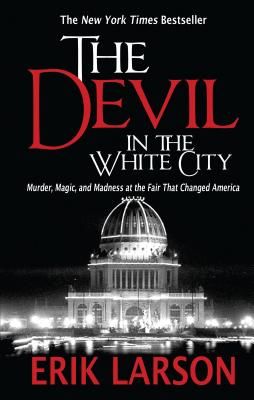 The Devil in the White City: Murder, Magic, and Madness at the Fair That Changed America (Larson Erik)(Paperback)