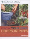 RHS Grow Your Own Crops in Pots - with 30 Step-by-Step Projects Using Vegetables, Fruit and Herbs (Maguire Kay)(Pevná vazba)