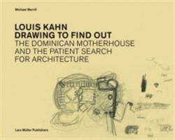 Louis Kahn: Drawing to Find Out - Designing the Dominican Motherhouse (Merrill Michael)(Pevná vazba)