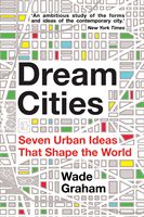 Dream Cities - Seven Urban Ideas That Shape the World (Graham Wade)(Paperback)