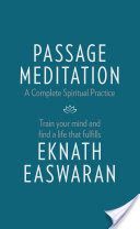 Passage Meditation - A Complete Spiritual Practice - Train Your Mind and Find a Life That Fulfills (Easwaran Eknath)(Paperback)