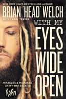 With My Eyes Wide Open - Miracles and Mistakes on My Way Back to KoRn (Welch Brian 