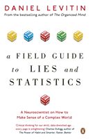 Field Guide to Lies and Statistics - A Neuroscientist on How to Make Sense of a Complex World (Levitin Daniel)(Paperback)