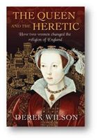 Queen and the Heretic - How two women changed the religion of England (Wilson Derek)(Paperback)
