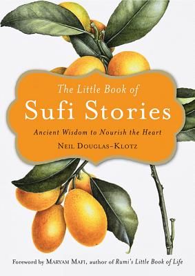 Little Book of Sufi Stories - Ancient Wisdom to Nourish the Heart (Douglas-Klotz Neil)(Paperback)
