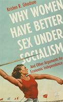 Why Women Have Better Sex Under Socialism - And Other Arguments for Economic Independence (Ghodsee Kristen)(Paperback)