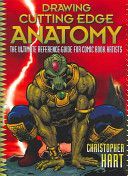 Drawing Cutting Edge Anatomy - The Ultimate Reference Guide for Comic Book Artists (Hart Christopher)(Paperback)