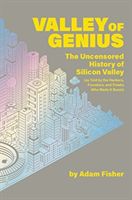 Valley of Genius - The Uncensored History of Silicon Valley (As Told by the Hackers, Founders, and Freaks Who Made It Boom) (Fisher Adam)(Paperback / softback)