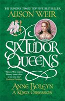 Six Tudor Queens: Anne Boleyn: A King's Obsession - Six Tudor Queens 2 (Weir Alison)(Paperback)