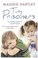 Tiny Prisoners - Two Siblings Trapped in a World of Abuse. One Woman Determined to Free Them. (Hartley Maggie)(Paperback)