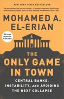 Only Game in Town - Central Banks, Instability, and Avoiding the Next Collapse (El-Erian Mohamed A.)(Paperback)