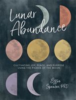 Lunar Abundance - Cultivating Joy, Peace, and Purpose Using the Phases of the Moon (Spencer Ezzie PhD)(Paperback)