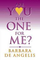 Are You the One for Me? - How to Have the Relationship You've Always Wanted (Angelis Barbara de)(Paperback)