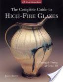 Complete Guide to High-fire Glazes - Glazing and Firing at Cone 10 (Britt John)(Paperback)