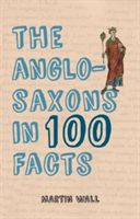 Anglo-Saxons in 100 Facts (Wall Martin)(Paperback)