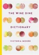 Wine Dine Dictionary - Good Food and Good Wine: an A-Z of Suggestions for Happy Eating and Drinking (Moore Victoria)(Pevná vazba)