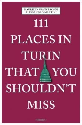 111 Places in Turin That You Shouldn't Miss (Martini Alessandro)(Paperback / softback)