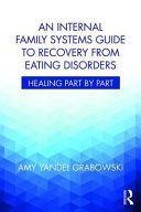 Internal Family Systems Guide to Recovery from Eating Disorders - Healing Part by Part (Grabowski Amy Yandel (Awakening Center Illinois USA))(Paperback)