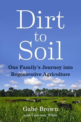 Dirt to Soil - One Family's Journey into Regenerative Agriculture (Brown Gabe)(Paperback / softback)