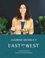East by West - Simple Recipes for Ultimate Mind-Body Balance (Hemsley Jasmine)(Pevná vazba)