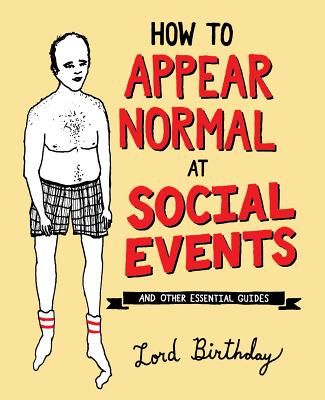 How to Appear Normal at Social Events: And Other Essential Wisdom (Birthday Lord)(Paperback)