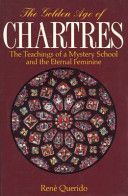 Golden Age of Chartres - The Teachings of a Mystery School and the Eternal Feminine (Querido Rene M.)(Paperback)
