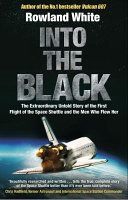 Into the Black - The Electrifying True Story of How the First Flight of the Space Shuttle Nearly Ended in Disaster (White Rowland)(Paperback)