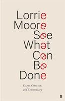See What Can Be Done - Essays, Criticism, and Commentary (Moore Lorrie)(Pevná vazba)