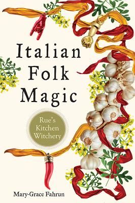 Italian Folk Magic - Rue'S Kitchen Witchery (Fahrun Mary-Grace (Mary-Grace Fahrun))(Paperback)