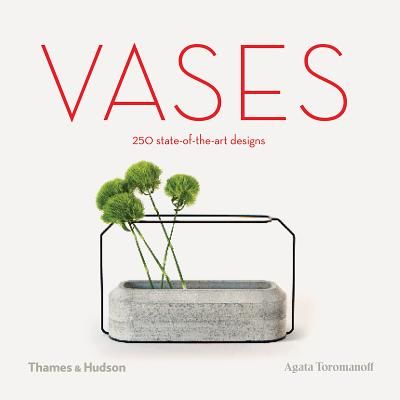 Vases - 250 state-of-the-art designs (Toromanoff Agata)(Pevná vazba)