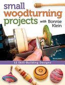 Small Woodturning Projects with Bonnie Klein - 12 Skill-building designs (Klein Bonnie)(Paperback)