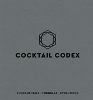 Cocktail Codex: Fundamentals, Formulas, Evolutions - Fundamentals, Formulas, Evolutions (Day Alex)(Pevná vazba)