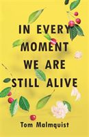 In Every Moment We Are Still Alive (Malmquist Tom)(Paperback)