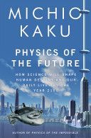 Physics of the Future - The Inventions That Will Transform Our Lives (Kaku Michio)(Paperback)