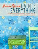 Annie Sloan Paints Everything - Step-by-Step Projects for Your Entire Home, from Walls, Floors, and Furniture, to Curtains, Blinds, Pillows, and Shades (Sloan Annie)(Paperback)