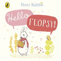 Peter Rabbit: Hello Flopsy! (Potter Beatrix)(Board book)