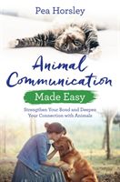 Animal Communication Made Easy - Strengthen Your Bond and Deepen Your Connection with Animals (Horsley Pea)(Paperback / softback)