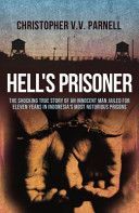 Hell's Prisoner - The Shocking True Story of an Innocent Man Jailed for Eleven Years in Indonesia's Most Notorious Prisons (Parnell Christopher V.V.)(Paperback)