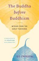 Buddha Before Buddhism - Wisdom from the Early Teachings (Fronsdal Gil)(Paperback)