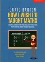 How I Wish I Had Taught Maths - Reflections on research, conversations with experts, and 12 years of mistakes (Barton Craig)(Paperback)