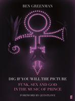 Dig If You Will the Picture - Funk, Sex and God in the Music of Prince (Greenman Ben)(Pevná vazba)