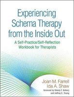 Experiencing Schema Therapy from the Inside Out - A Self-Practice/Self-Reflection Workbook for Therapists (Farrell Joan M.)(Paperback)