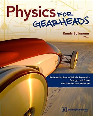 Physics for Gearheads: An Introduction to Vehicle Dynamics, Energy, and Power - With Examples from Motorsports (Beikmann Randy)(Paperback)