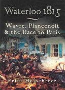 Waterloo 1815 - Wavre, Plancenoit and the Race to Paris (Hofschroer Peter)(Paperback)