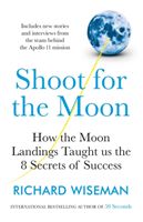 Shoot for the Moon - How the Moon Landings Taught us the 8 Secrets of Success (Wiseman Richard)(Paperback / softback)
