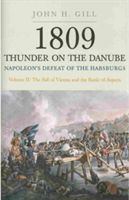 1809 Thunder on the Danube. Volume 2: Napoleon's Defeat of the Habsburgs: The Fall of Vienna and the Battle of Aspern - Napoleon's Defeat of the Habsburgs, Vol. II: The Fall of Vienna and the Battle of Aspern (Gill John H.)(Paperback)