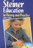 Steiner Education in Theory and Practice - A Guide to Rudolf Steiner's Educational Principles (Childs Gilbert J.)(Paperback)