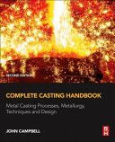Complete Casting Handbook - Metal Casting Processes, Metallurgy, Techniques and Design (Campbell John)(Paperback)
