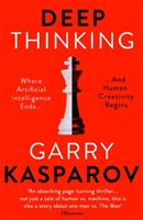 Deep Thinking - Where Machine Intelligence Ends and Human Creativity Begins (Kasparov Garry)(Paperback)