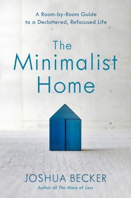 Minimalist Home: A Room-By-Room Guide to a Decluttered, Refocused Life (Becker Joshua)(Pevná vazba)